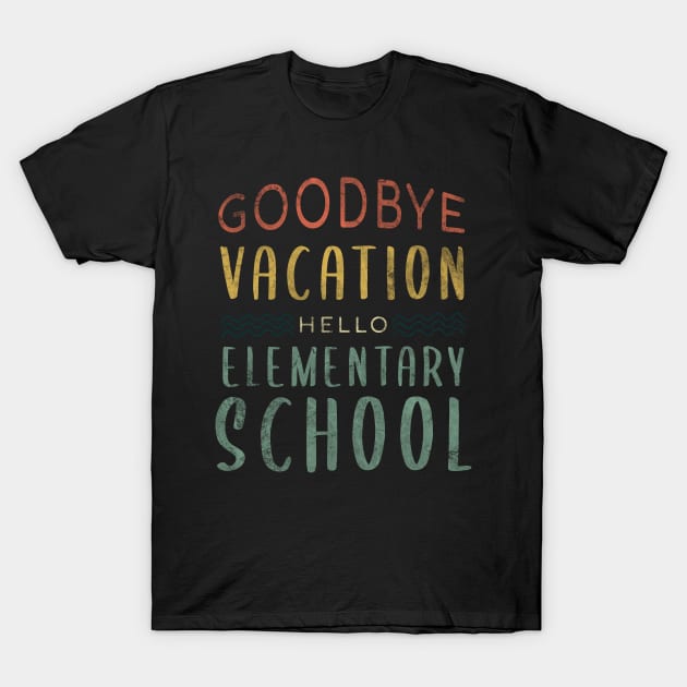 Goodbye Vacation Hello Elementary School - Back To School T-Shirt by zerouss